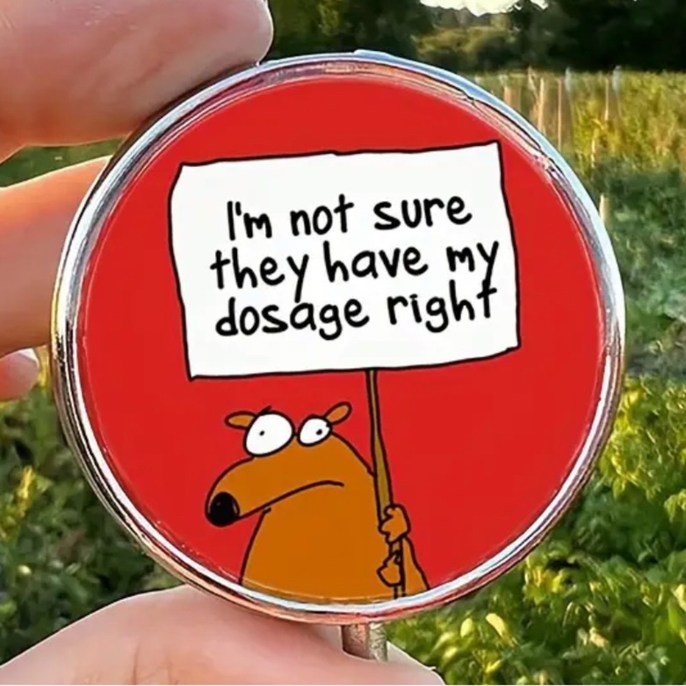 I’m Not Sure They Have My Dosage Right 🥴 Travel Pill Container